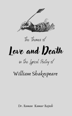 THE THEMES OF LOVE AND DEATH IN THE LYRICAL POETRY OF WILLIAM SHAKESPEARE(Paperback, Raman Kumar Rajesh)