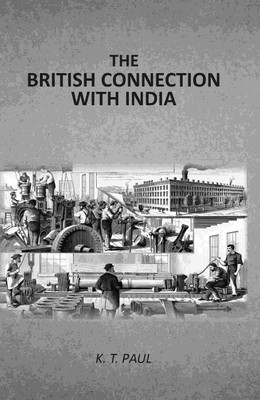 The British Connection With India [Hardcover](Hardcover, K. T. Paul)