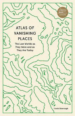 Atlas of Vanishing Places(English, Paperback, Elborough Travis)