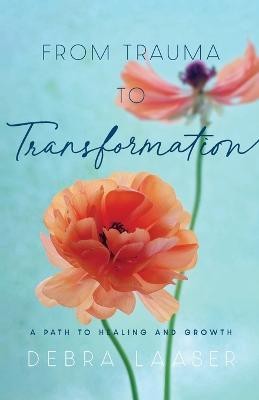 From Trauma to Transformation - A Path to Healing and Growth(English, Paperback, Laaser Debra)