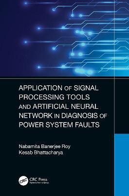 Application of Signal Processing Tools and Artificial Neural Network in Diagnosis of Power System Faults(English, Hardcover, Banerjee Roy Nabamita)