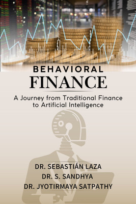 Behavioral Finance: A Journey from Traditional Finance to Artificial Intelligence(Paperback, Dr. Sebastian Laza, Dr. S. Sandhya, Dr. J Satpathy)