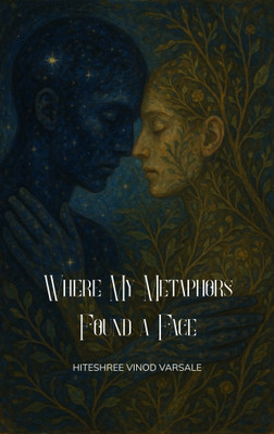 Where My Metaphors Found a Face - Unfolding Love, One Phase at a Time — The Poetry of Love, Loss, and Becoming(Paperback, Hiteshree Vinod Varsale)