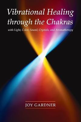 Vibrational Healing Through the Chakras(English, Paperback, Gardner Joy)