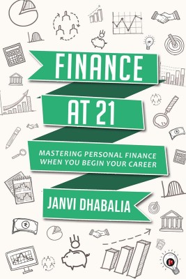 Finance at 21  - Mastering personal finance when you begin your career(English, Paperback, Janvi Dhabalia)