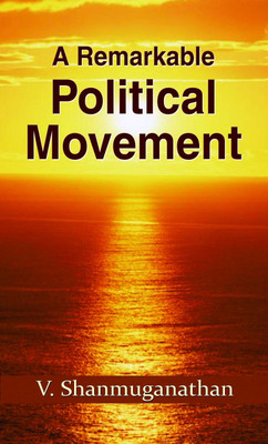 A Remarkable Political Movement  - A Remarkable Political Movement : BJP's Journey from Jana Sangh to National Power(English, Book, Shanmuganathan V.)