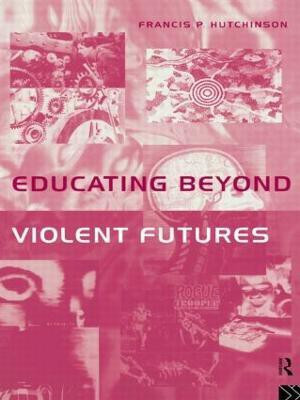 Educating Beyond Violent Futures(English, Paperback, Hutchinson Francis)