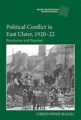 Political Conflict in East Ulster, 1920-22(English, Hardcover, Magill Christopher)