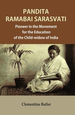 Pandita Ramabai Sarasvati : Pioneer in the Movement for the Education of the Child-widow of India(Paperback, Clementina Butler)