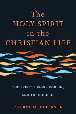 The Holy Spirit in the Christian Life(English, Paperback, Peterson Cheryl M.)