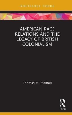 American Race Relations and the Legacy of British Colonialism(English, Hardcover, Stanton Thomas H.)