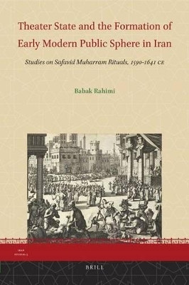 Theater State and the Formation of Early Modern Public Sphere in Iran(English, Electronic book text, Rahimi Babak)