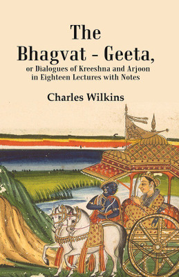 The Bhagvat - Geeta, or Dialogues of Kreeshna and Arjoon in Eighteen Lectures with Notes [Hardcover](Hardcover, Charles Wilkins)