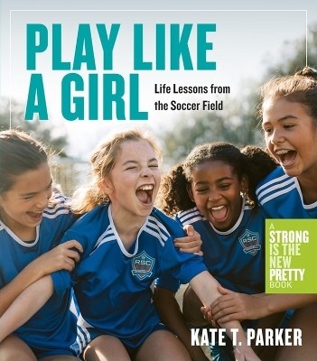 Play Like a Girl(English, Paperback, T. Parker Kate)