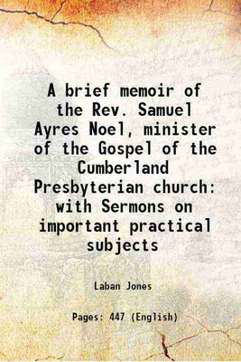 A brief memoir of the Rev. Samuel Ayres Noel, minister of the Gospel of the Cumberland Presbyterian church with Sermons on important practical subjects 1846 [Hardcover](Hardcover, Laban Jones)
