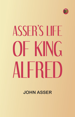 Asser's Life of King Alfred(Paperback, John Asser)