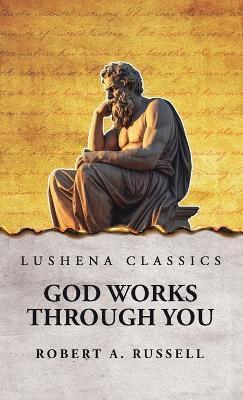 God Works Through You(English, Hardcover, Robert a Russell)