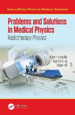 Problems and Solutions in Medical Physics(English, Paperback, Ng Kwan-Hoong)