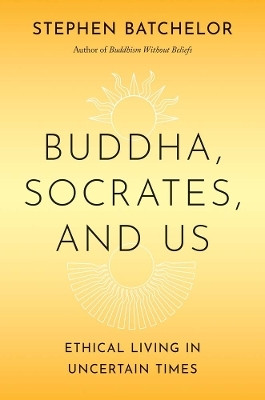 Buddha, Socrates, and Us(English, Hardcover, Batchelor Stephen)