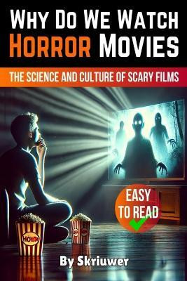 Why Do We Watch Horror Movies(English, Paperback, Skriuwer Com)