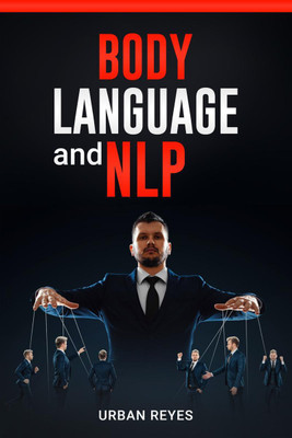 Body Language and Nlp Urban Reyes  - Dark Psychology Master's Guide to a Comprehensive Study of Mind Control, Persuasion, People Analysis, and Brainwashing (2022 Crash Course for Beginners)(English, Paperback, Urban Reyes)