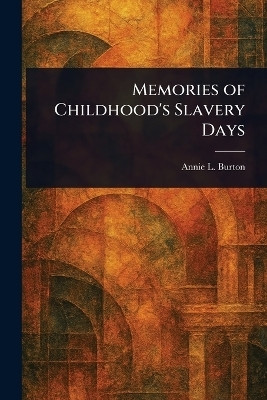 Memories of Childhood's Slavery Days(English, Paperback, Burton Annie L)