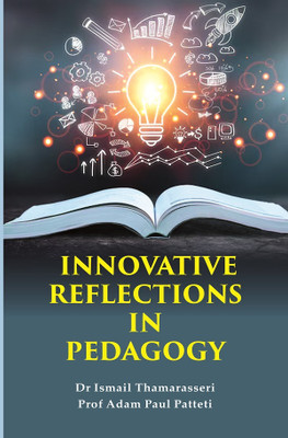 Innovative Reflections in Pedagogy(Paperback, Dr Ismail Thamarasseri, Prof Adam Paul Patteti)