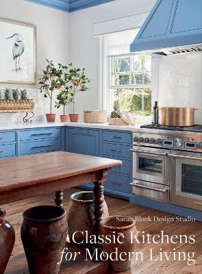 Classic Kitchens for Modern Living(English, Hardcover, Sarah Blank Design Studio)