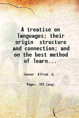 A treatise on languages their origin, structure and connection and on the best method of learning and teaching them 1832 [Hardcover](Hardcover, Alfred Jenour)
