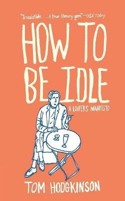 How to Be Idle(English, Paperback, Hodgkinson Tom)