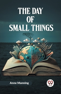The Day Of Small Things(English, Paperback, Manning Anne)