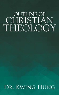 Outline of Christian Theology(English, Paperback, Hung Kwing Dr)