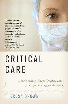 Critical Care: A New Nurse Faces Death, Life, and Everything in Between(English, Paperback, Brown Theresa)