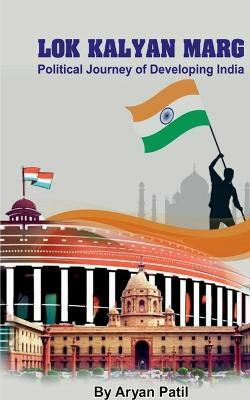 Lok Kalyan Marg  - Political Journey of Developing India(English, Paperback, J Aryan)