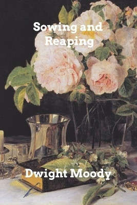 Sowing and Reaping(English, Paperback, Moody Dwight)