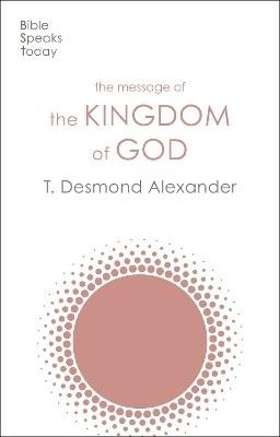 The Message of the Kingdom of God(English, Paperback, Alexander T Desmond Dr)