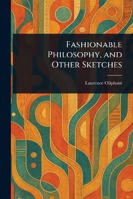 Fashionable Philosophy, and Other Sketches(English, Paperback, Oliphant Laurence)