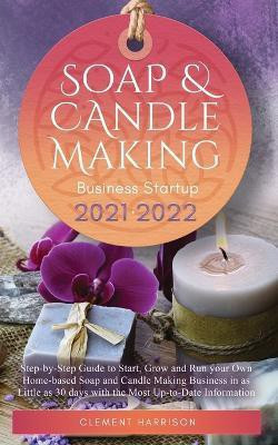Soap and Candle Making Business Startup 2021-2022(English, Paperback, Harrison Clement)