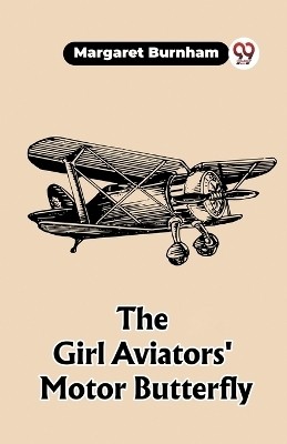 The Girl Aviators' Motor Butterfly (Edition2023)(English, Paperback, Burnham Margaret)