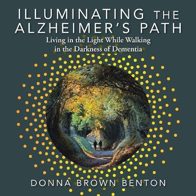 Illuminating the Alzheimer's Path(English, Paperback, Benton Donna Brown)
