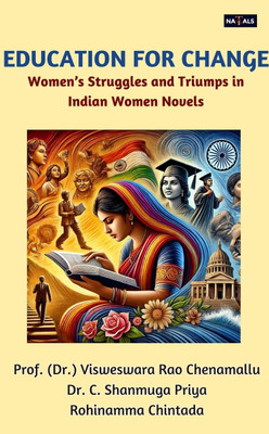 Education for Change : Women’s Struggle and Triumph in Indian Women Novels(Paperback, Prof. (Dr.) Visweswara Rao Chenamallu, Dr. C. Shanmuga Priya, Rohinamma Chintada)