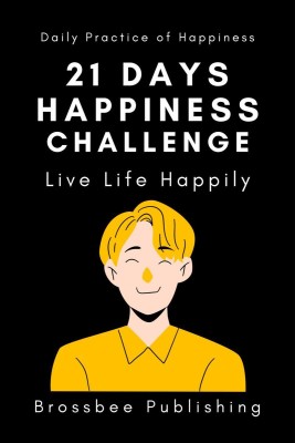 21 Days Happiness Challenge  - Daily Practice of Happiness and Mindfulness(English, Paperback, Brossbee Publishing)