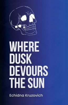 Where Dusk Devours the Sun(English, Paperback, Kruzovich Echidna)