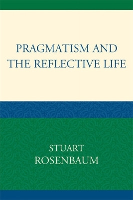 Pragmatism and the Reflective Life(English, Paperback, Rosenbaum Stuart)