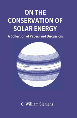On the Conservation of Solar Energy : A Collection of Papers and Discussions(Paperback, C. William Siemens)