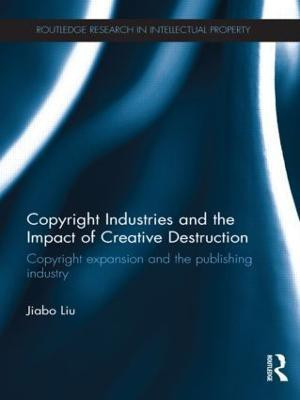 Copyright Industries and the Impact of Creative Destruction(English, Paperback, Liu Jiabo)