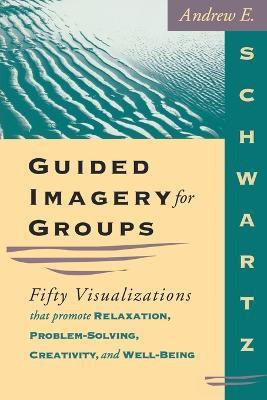 Guided Imagery for Groups(English, Paperback, Schwartz Andrew E.)