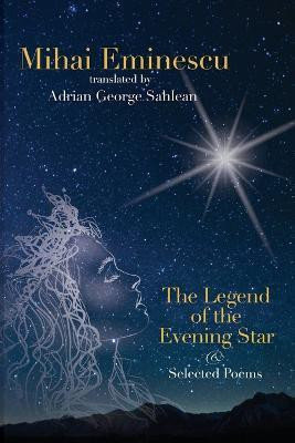 Mihai Eminescu - The Legend of the Evening Star & Selected Poems(English, Paperback, Sahlean Adrian George)