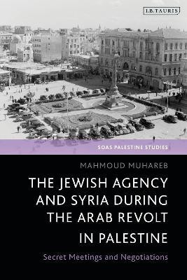 The Jewish Agency and Syria during the Arab Revolt in Palestine(English, Paperback, Muhareb Mahmoud)