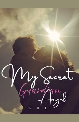 My Secret Guardian Angel(English, Paperback, K Hill)